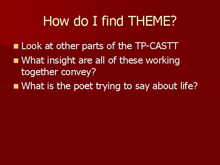 How do I find THEME? n Look at other parts of the TP-CASTT n