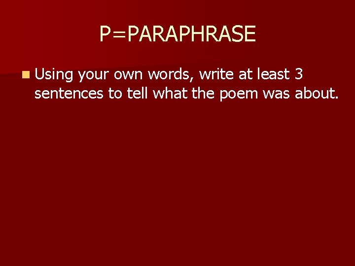 P=PARAPHRASE n Using your own words, write at least 3 sentences to tell what