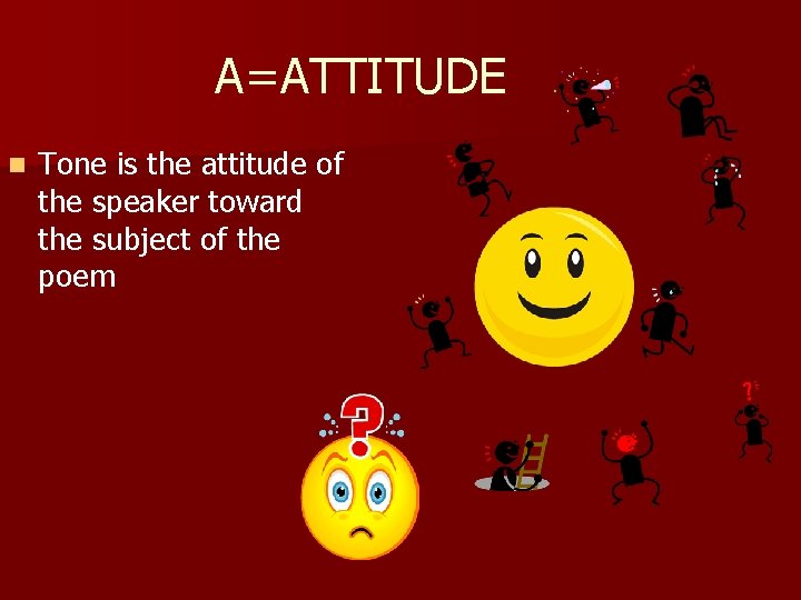 A=ATTITUDE n Tone is the attitude of the speaker toward the subject of the