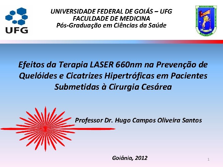 UNIVERSIDADE FEDERAL DE GOIÁS – UFG FACULDADE DE MEDICINA Pós-Graduação em Ciências da Saúde UNIVERSIDADE FEDERAL DE GOIÁS – UFG FACULDADE DE MEDICINA Pós-Graduação em Ciências da Saúde