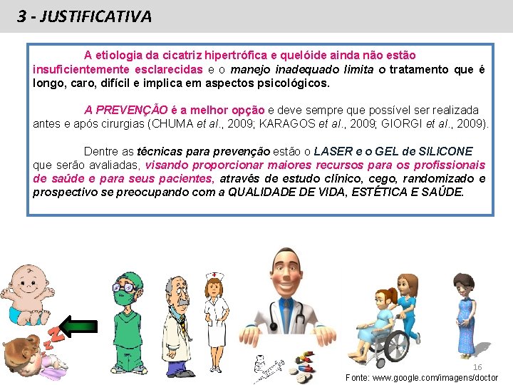 3 - JUSTIFICATIVA A etiologia da cicatriz hipertrófica e quelóide ainda não estão insuficientemente 3 - JUSTIFICATIVA A etiologia da cicatriz hipertrófica e quelóide ainda não estão insuficientemente