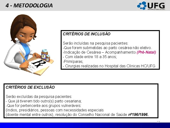 4 - METODOLOGIA CRITÉRIOS DE INCLUSÃO Serão incluídas na pesquisa pacientes: -Que forem submetidas 4 - METODOLOGIA CRITÉRIOS DE INCLUSÃO Serão incluídas na pesquisa pacientes: -Que forem submetidas