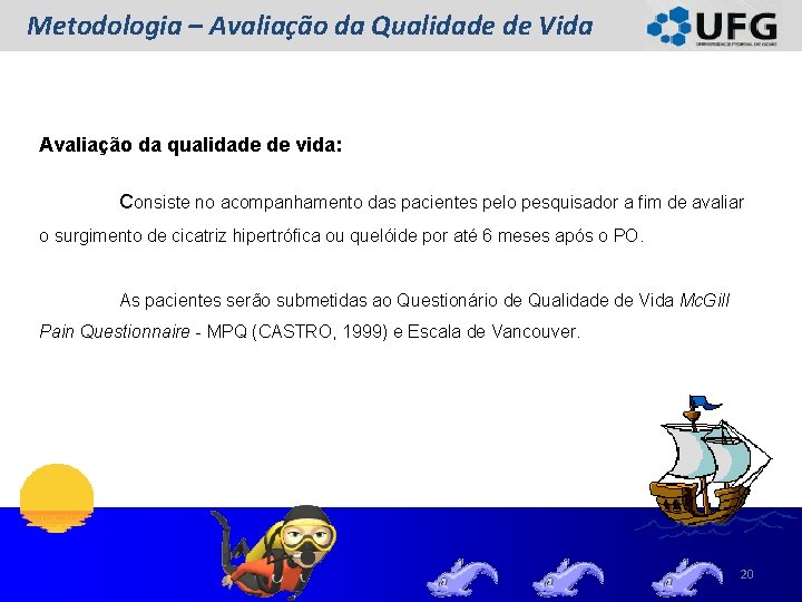 Metodologia – Avaliação da Qualidade de Vida Avaliação da qualidade de vida: Consiste no Metodologia – Avaliação da Qualidade de Vida Avaliação da qualidade de vida: Consiste no