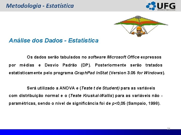 Metodologia - Estatística Análise dos Dados - Estatística Os dados serão tabulados no software Metodologia - Estatística Análise dos Dados - Estatística Os dados serão tabulados no software