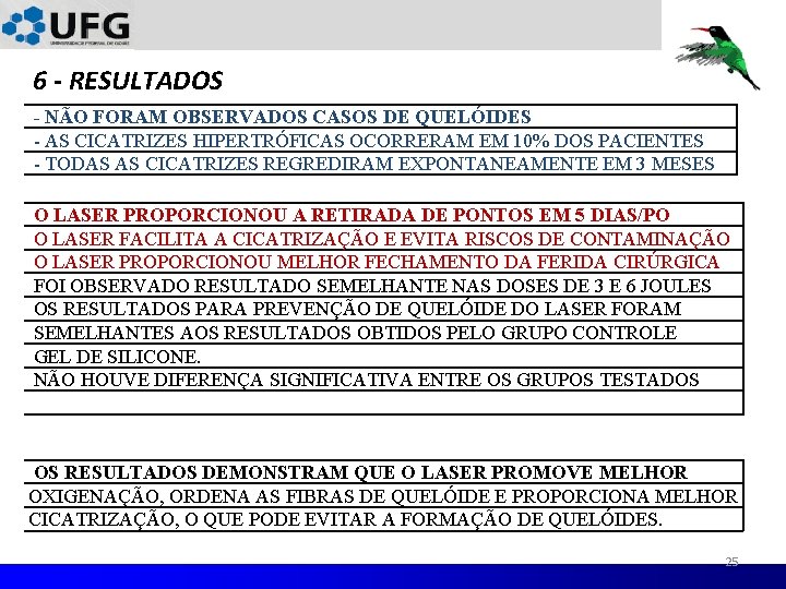 6 - RESULTADOS - NÃO FORAM OBSERVADOS CASOS DE QUELÓIDES - AS CICATRIZES HIPERTRÓFICAS 6 - RESULTADOS - NÃO FORAM OBSERVADOS CASOS DE QUELÓIDES - AS CICATRIZES HIPERTRÓFICAS