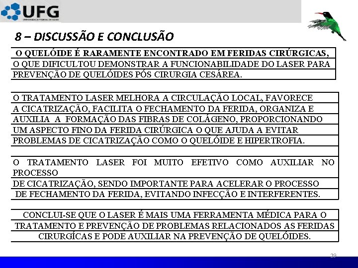 8 – DISCUSSÃO E CONCLUSÃO O QUELÓIDE É RARAMENTE ENCONTRADO EM FERIDAS CIRÚRGICAS, O 8 – DISCUSSÃO E CONCLUSÃO O QUELÓIDE É RARAMENTE ENCONTRADO EM FERIDAS CIRÚRGICAS, O