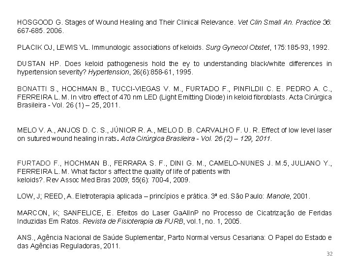 HOSGOOD G. Stages of Wound Healing and Their Clinical Relevance. Vet Clin Small An. HOSGOOD G. Stages of Wound Healing and Their Clinical Relevance. Vet Clin Small An.