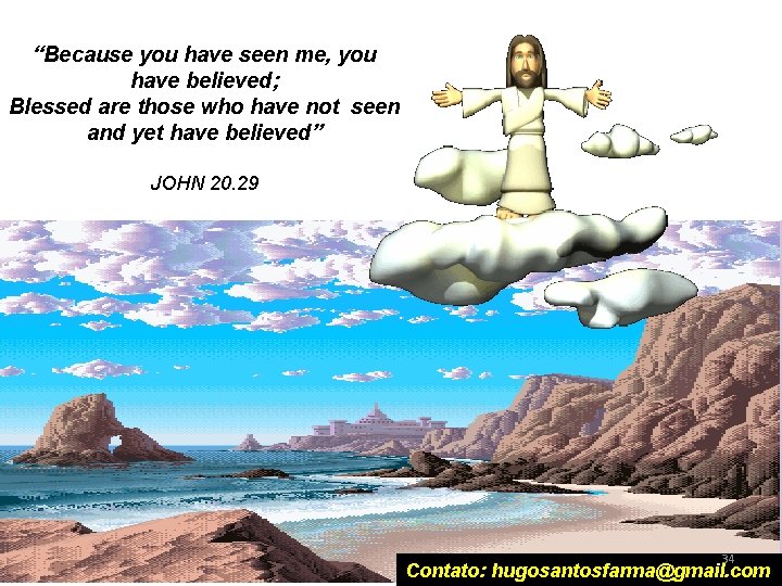 “Because you have seen me, you have believed; Blessed are those who have not “Because you have seen me, you have believed; Blessed are those who have not