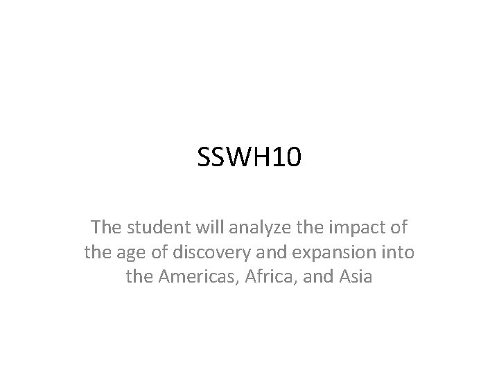 SSWH 10 The student will analyze the impact of the age of discovery and