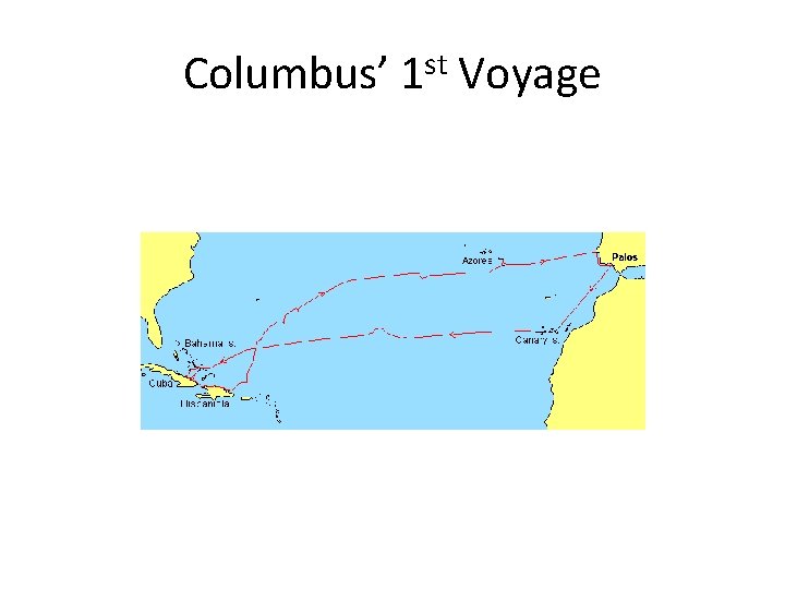 Columbus’ 1 st Voyage 