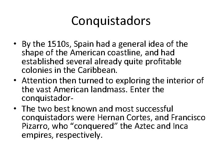 Conquistadors • By the 1510 s, Spain had a general idea of the shape