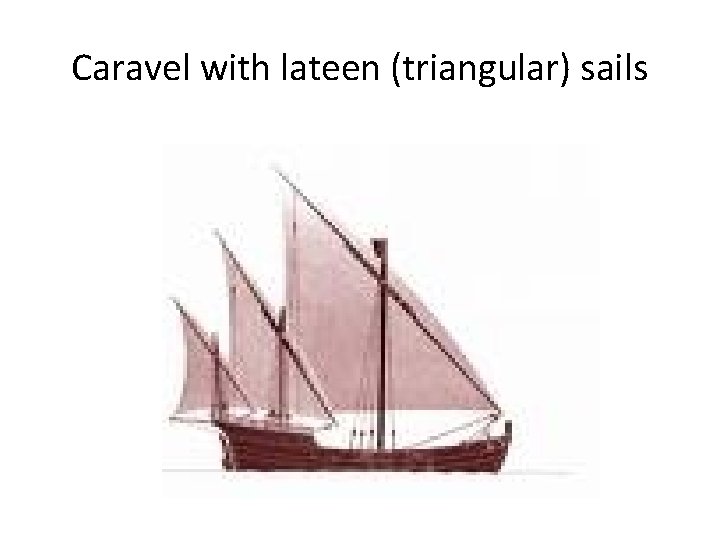 Caravel with lateen (triangular) sails 