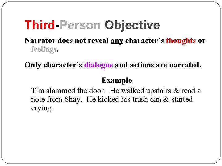 Third-Person Objective Narrator does not reveal any character’s thoughts or feelings. Only character’s dialogue Third-Person Objective Narrator does not reveal any character’s thoughts or feelings. Only character’s dialogue