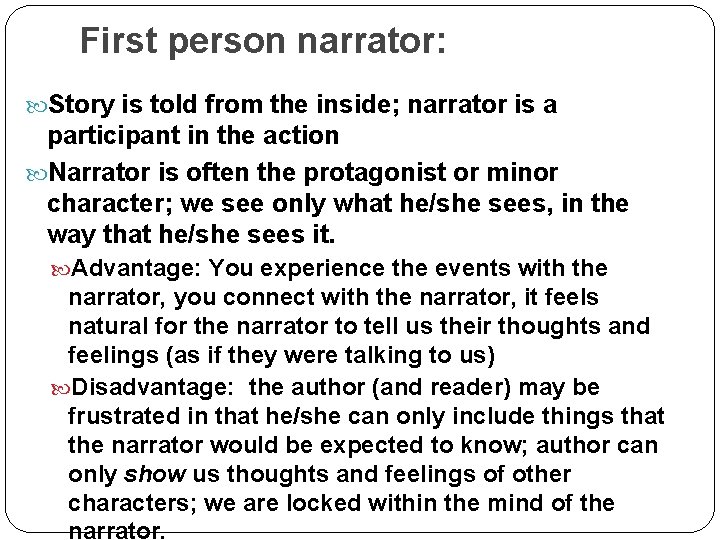 First person narrator: Story is told from the inside; narrator is a participant in