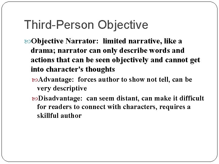 Third-Person Objective Narrator: limited narrative, like a drama; narrator can only describe words and