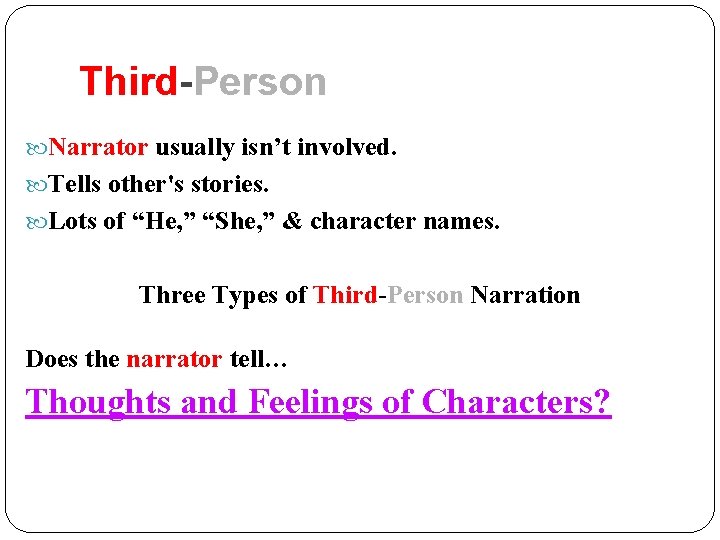 Third-Person Narrator usually isn’t involved. Tells other's stories. Lots of “He, ” “She, ” Third-Person Narrator usually isn’t involved. Tells other's stories. Lots of “He, ” “She, ”