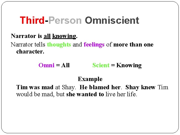 Third-Person Omniscient Narrator is all knowing. Narrator tells thoughts and feelings of more than