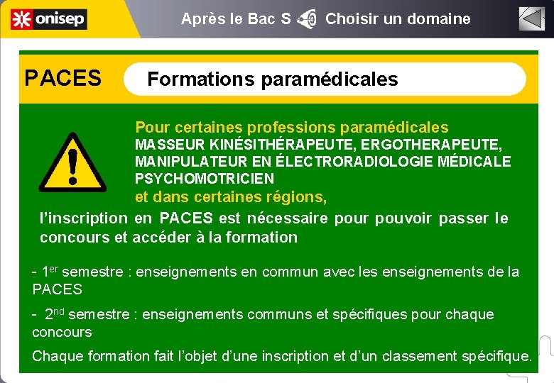 Après le Bac S PACES Choisir un domaine Formations paramédicales Pour certaines professions paramédicales