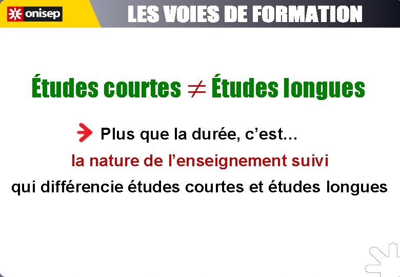 Études courtes ¹ Études longues Plus que la durée, c’est… la nature de l’enseignement