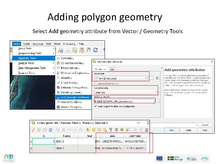 Adding polygon geometry Select Add geometry attribute from Vector / Geometry Tools 