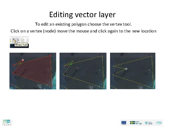Editing vector layer To edit an existing polygon choose the vertex tool. Click on