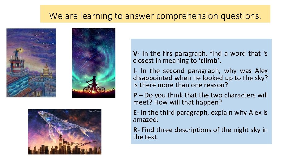 We are learning to answer comprehension questions. V- In the firs paragraph, find a