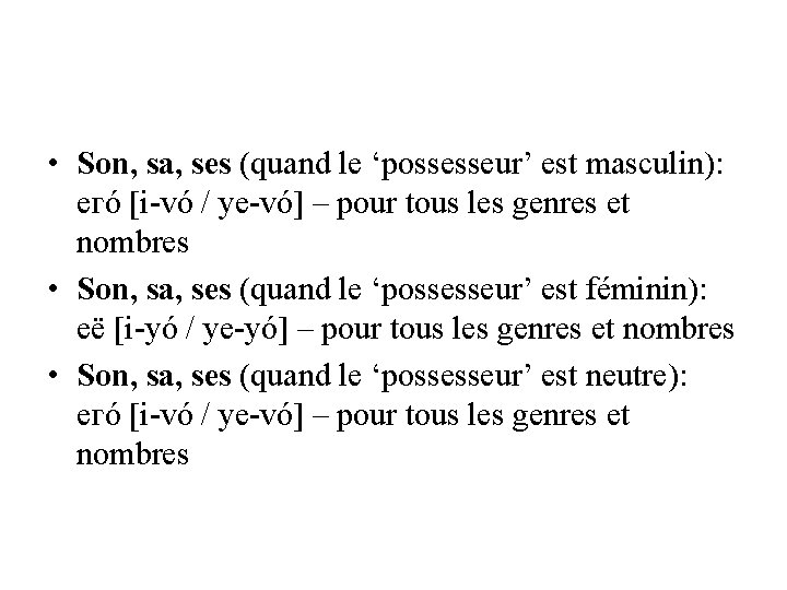  • Son, sa, ses (quand le ‘possesseur’ est masculin): егó [i-vó / ye-vó]