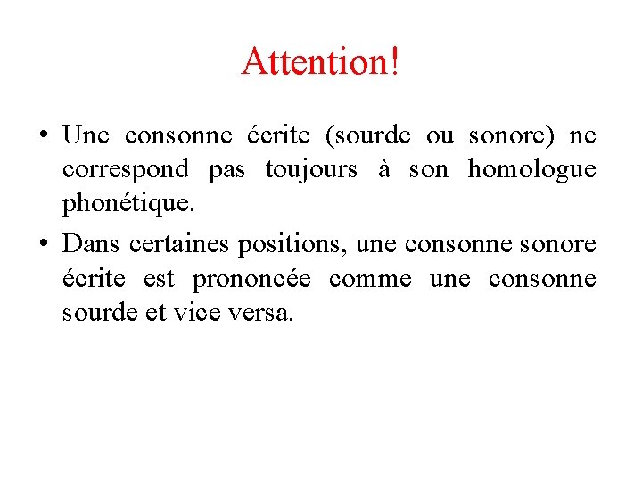 Attention! • Une consonne écrite (sourde ou sonore) ne correspond pas toujours à son