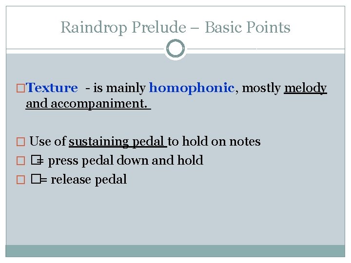 Raindrop Prelude – Basic Points �Texture - is mainly homophonic, mostly melody and accompaniment. Raindrop Prelude – Basic Points �Texture - is mainly homophonic, mostly melody and accompaniment.