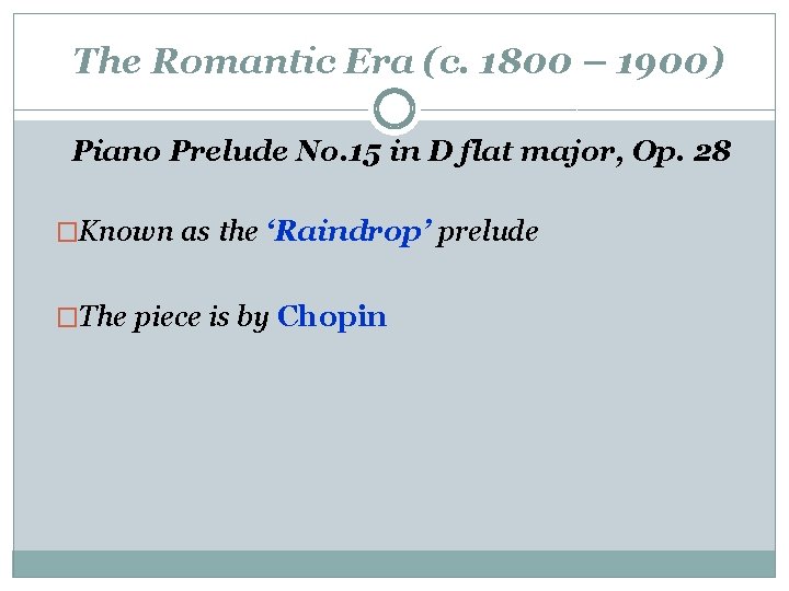 The Romantic Era (c. 1800 – 1900) Piano Prelude No. 15 in D flat The Romantic Era (c. 1800 – 1900) Piano Prelude No. 15 in D flat