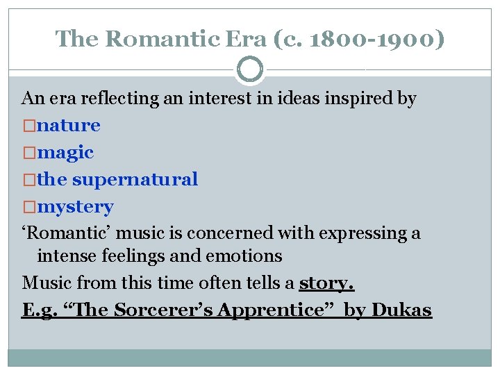 The Romantic Era (c. 1800 -1900) An era reflecting an interest in ideas inspired The Romantic Era (c. 1800 -1900) An era reflecting an interest in ideas inspired