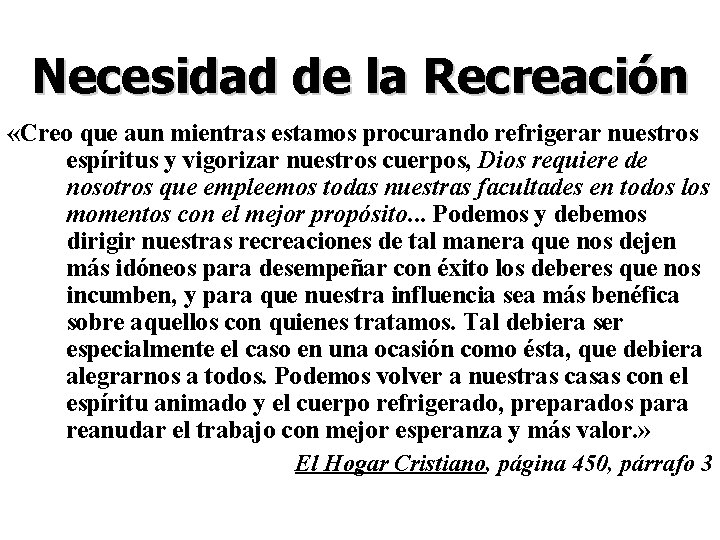 Necesidad de la Recreación «Creo que aun mientras estamos procurando refrigerar nuestros espíritus y