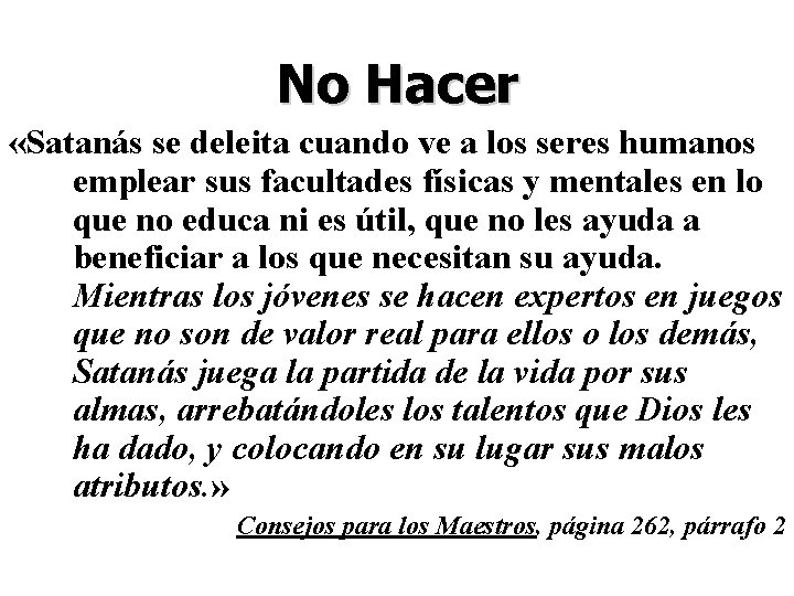 No Hacer «Satanás se deleita cuando ve a los seres humanos emplear sus facultades