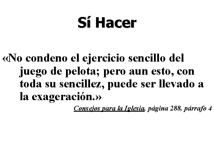 Sí Hacer «No condeno el ejercicio sencillo del juego de pelota; pero aun esto,