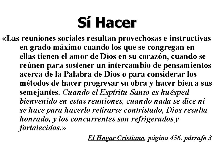 Sí Hacer «Las reuniones sociales resultan provechosas e instructivas en grado máximo cuando los