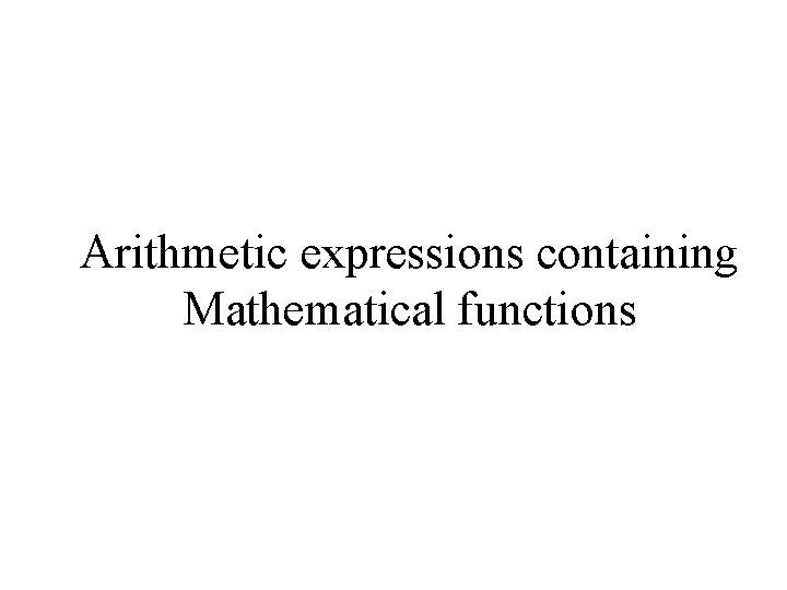 Arithmetic expressions containing Mathematical functions 