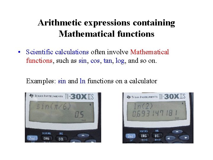 Arithmetic expressions containing Mathematical functions • Scientific calculations often involve Mathematical functions, such as