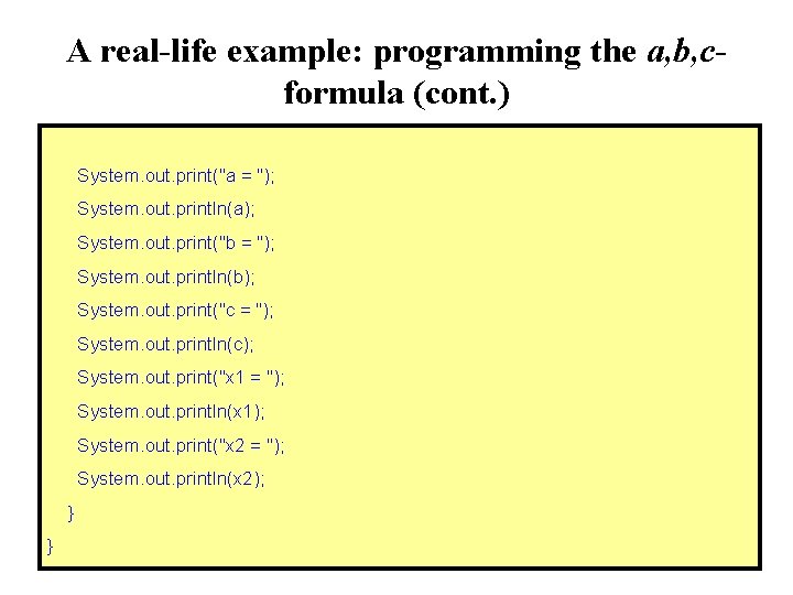 A real-life example: programming the a, b, cformula (cont. ) System. out. print("a =