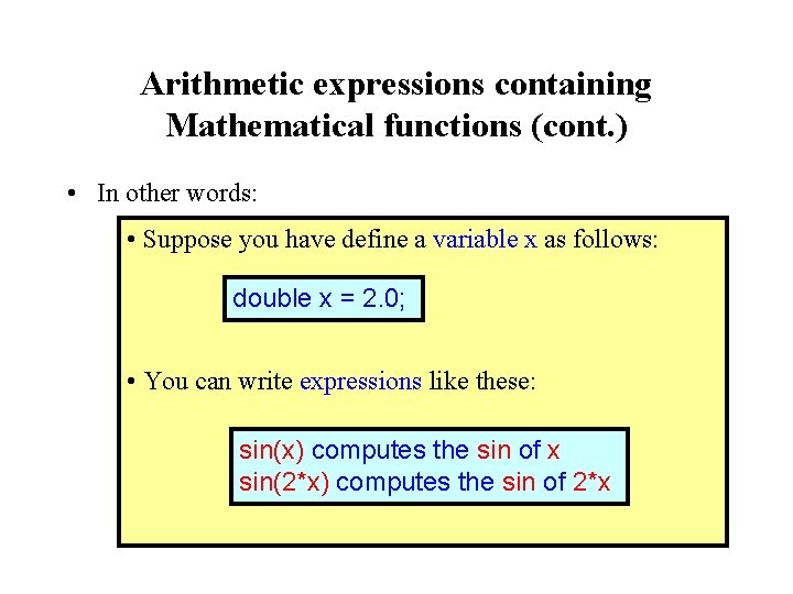 Arithmetic expressions containing Mathematical functions (cont. ) • In other words: • Suppose you