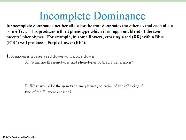 Incomplete Dominance In incomplete dominance neither allele for the trait dominates the other so