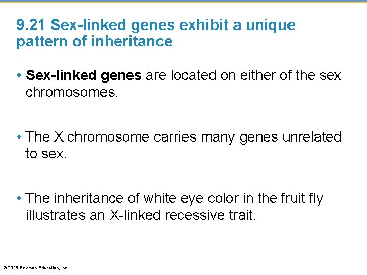 9. 21 Sex-linked genes exhibit a unique pattern of inheritance • Sex-linked genes are