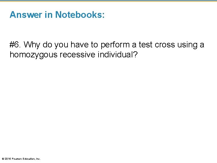 Answer in Notebooks: #6. Why do you have to perform a test cross using