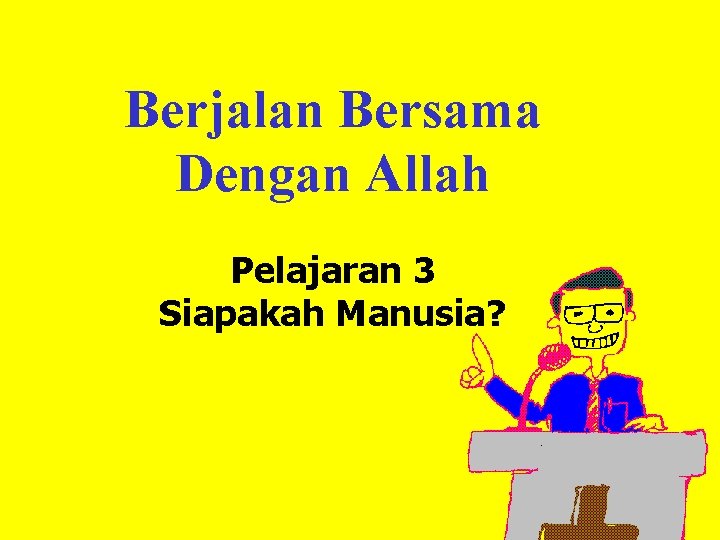 Berjalan Bersama Dengan Allah Pelajaran 3 Siapakah Manusia? 