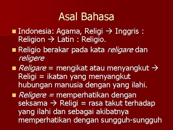Asal Bahasa n Indonesia: Agama, Religi Inggris : Religion Latin : Religio. n Religio