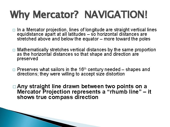 Why Mercator? NAVIGATION! � In a Mercator projection, lines of longitude are straight vertical