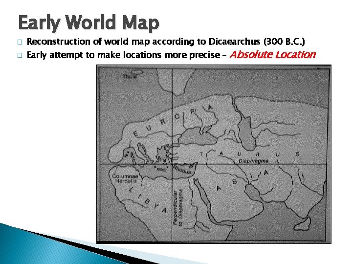 Early World Map � � Reconstruction of world map according to Dicaearchus (300 B.