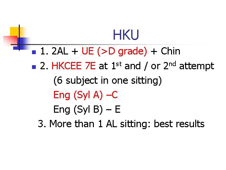 HKU 1. 2 AL + UE (>D grade) + Chin n 2. HKCEE 7