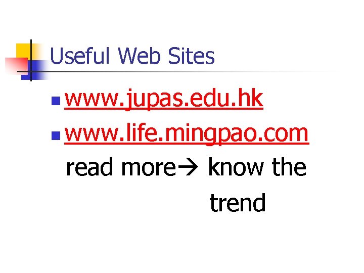 Useful Web Sites www. jupas. edu. hk n www. life. mingpao. com read more