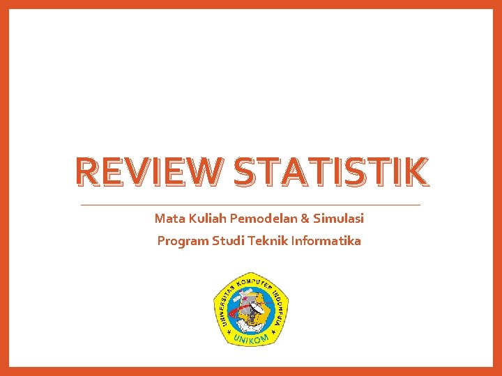 REVIEW STATISTIK Mata Kuliah Pemodelan & Simulasi Program Studi Teknik Informatika 