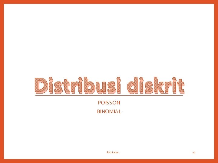 Distribusi diskrit POISSON BINOMIAL RNL/2010 13 